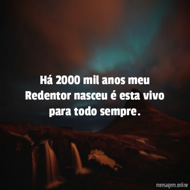 Há 2000 mil anos meu Redentor nasceu é esta vivo para todo sempre