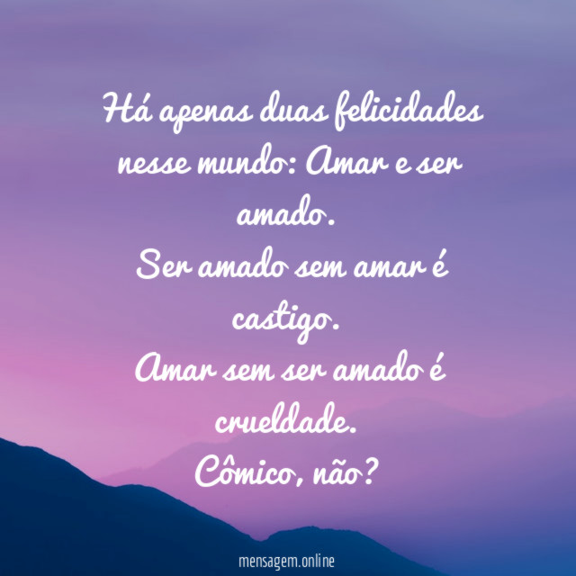 Há apenas duas felicidades nesse mundo