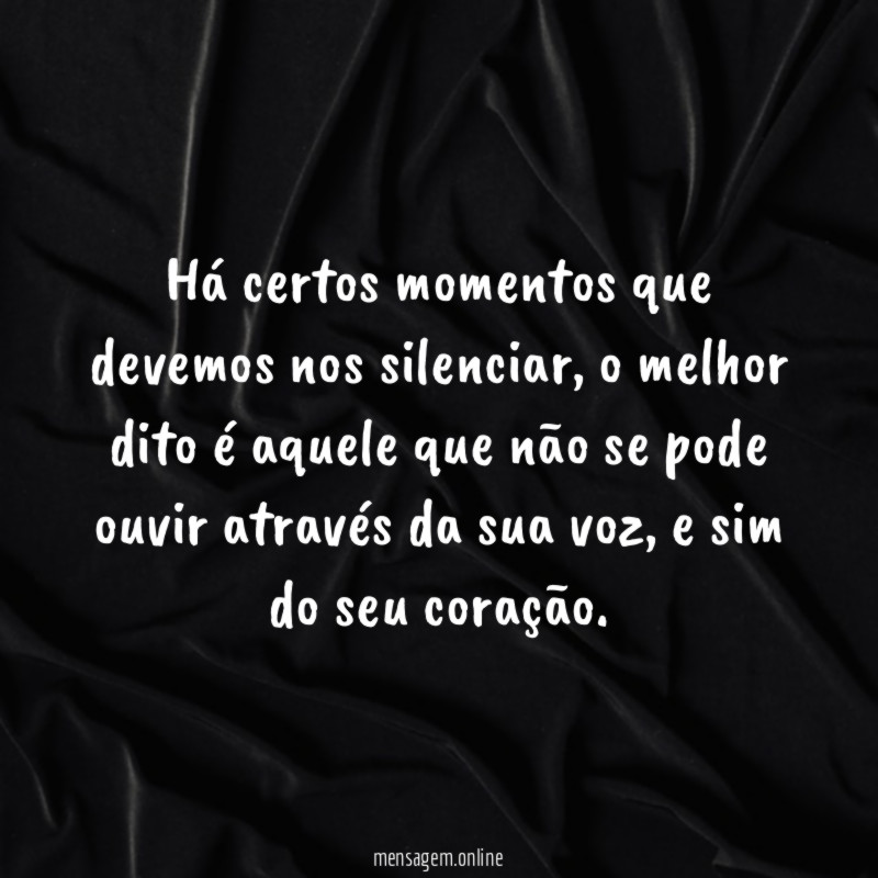 Há certos momentos que devemos nos silenciar