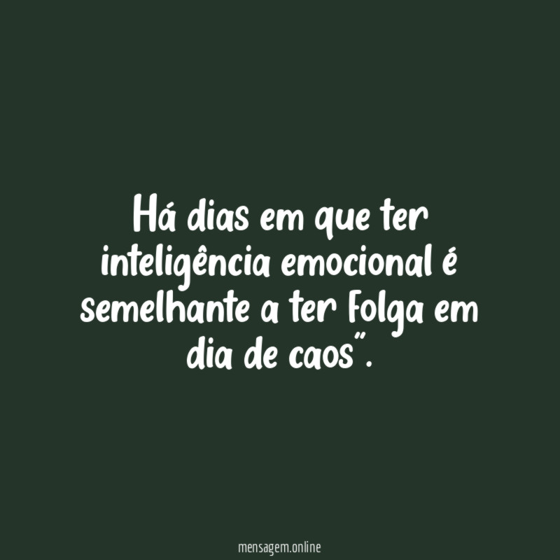 Há dias em que ter inteligência emocional é