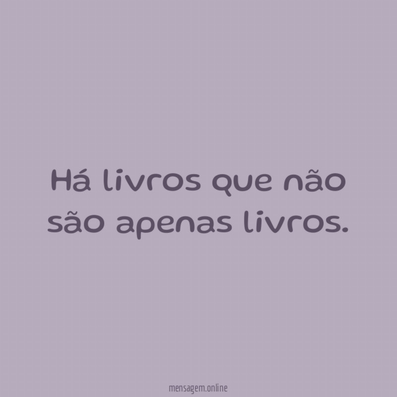 Há livros que não são apenas livros