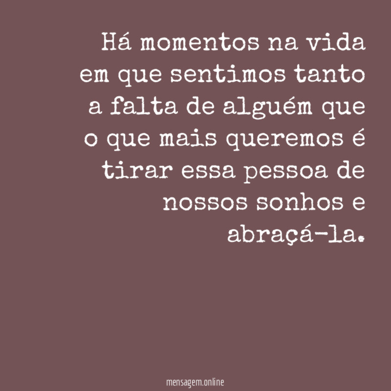 Há momentos na vida em que sentimos tanto