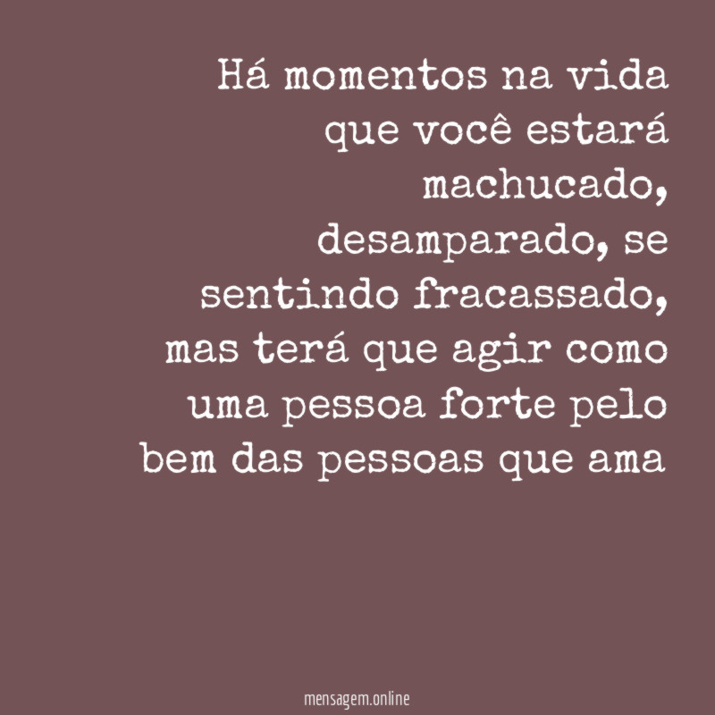 Há momentos na vida que você estará machucado