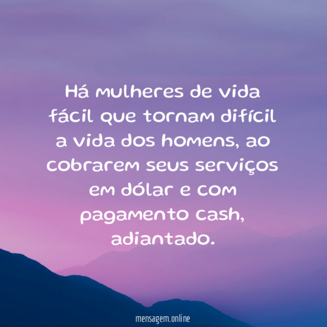Há mulheres de vida fácil que tornam difícil