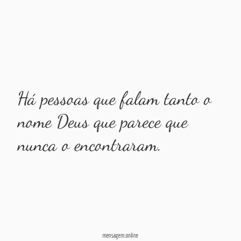 Há pessoas que falam tanto o nome Deus