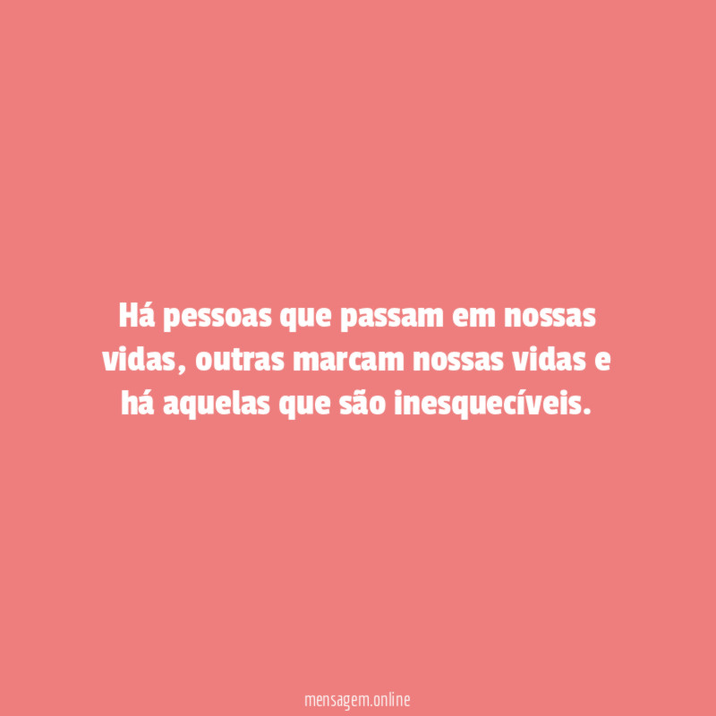 Há pessoas que passam em nossas vidas