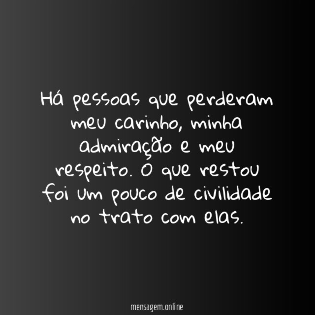 Há pessoas que perderam meu carinho