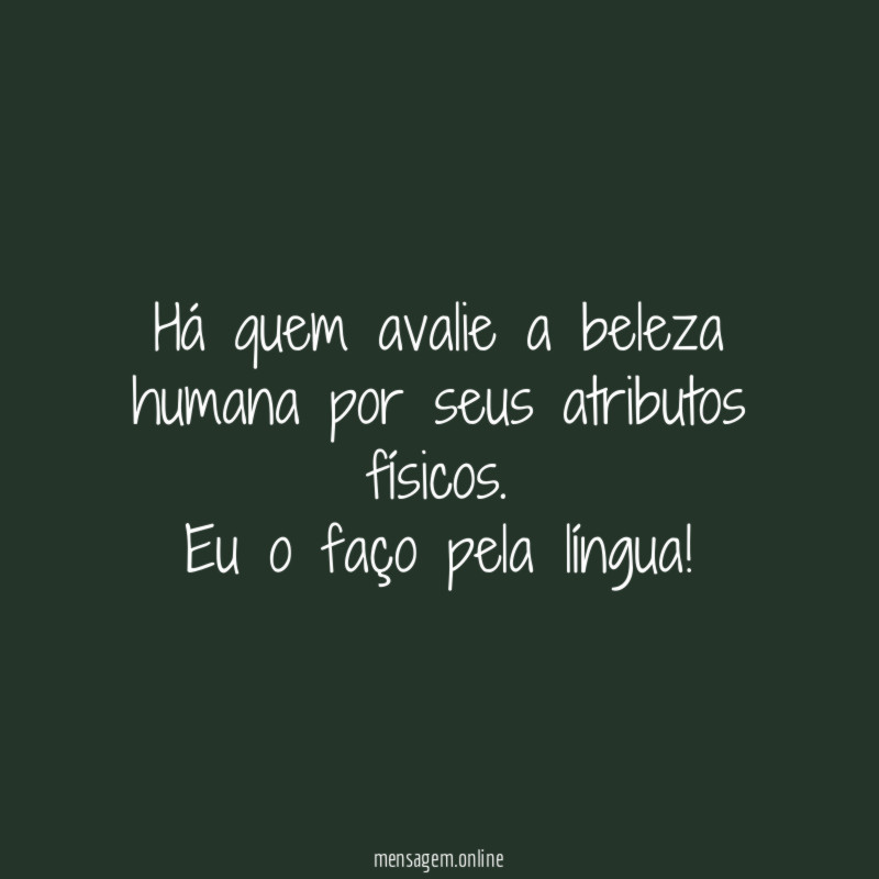 Há quem avalie a beleza humana por seus atributos físicos