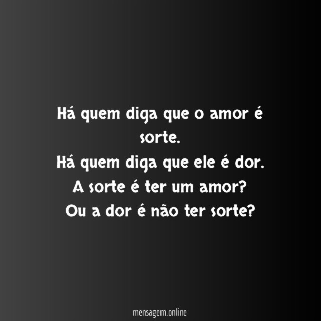 Há quem diga que o amor é sorte