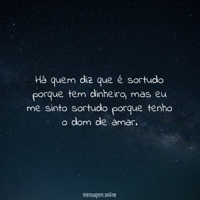 Há quem diz que é sortudo porque tem dinheiro