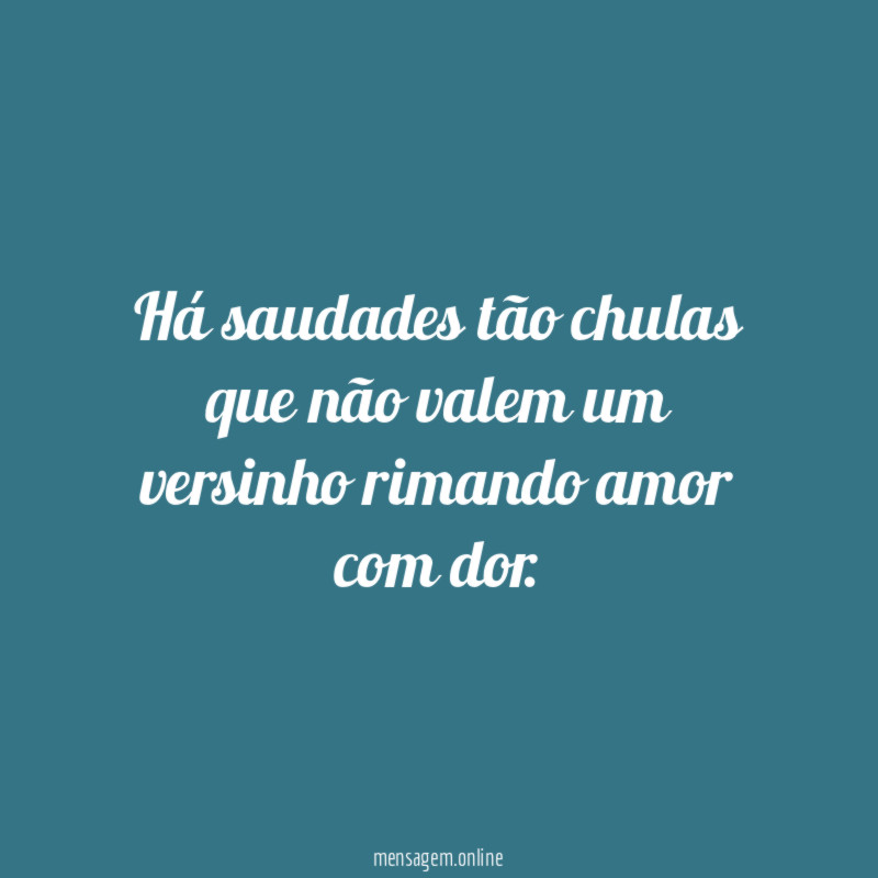 Há saudades tão chulas que não valem um