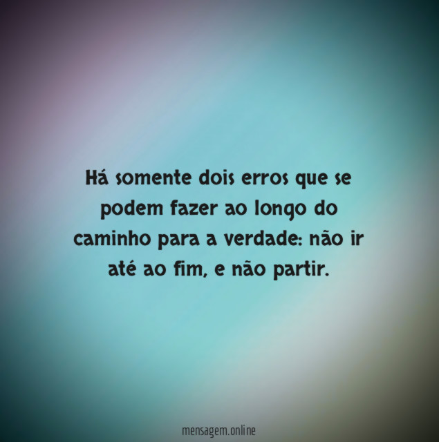 Há somente dois erros que se podem fazer
