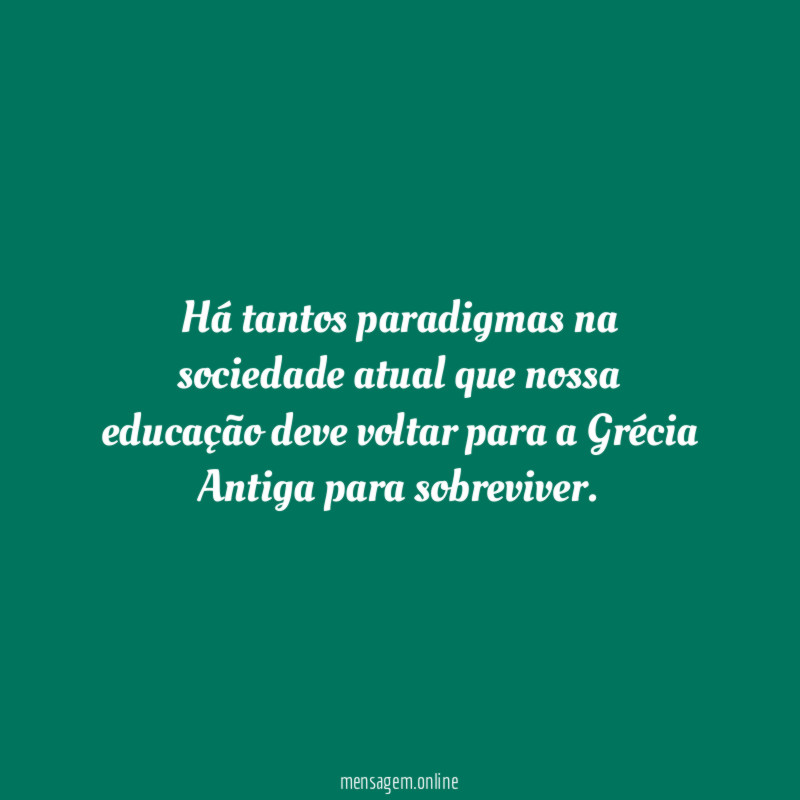 Há tantos paradigmas na sociedade atual que nossa