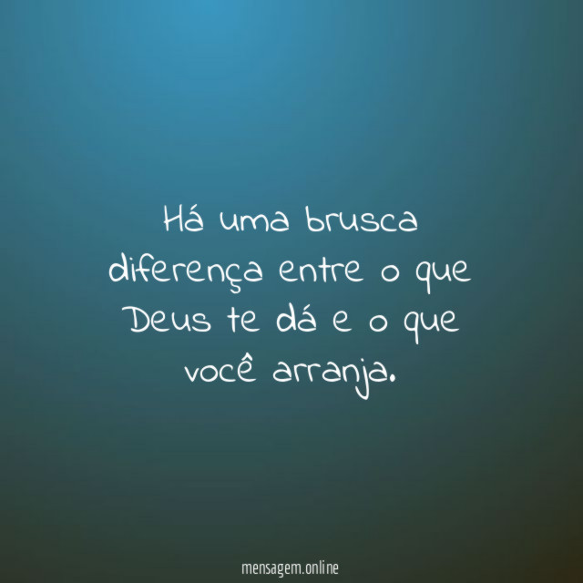 Há uma brusca diferença entre o que Deus