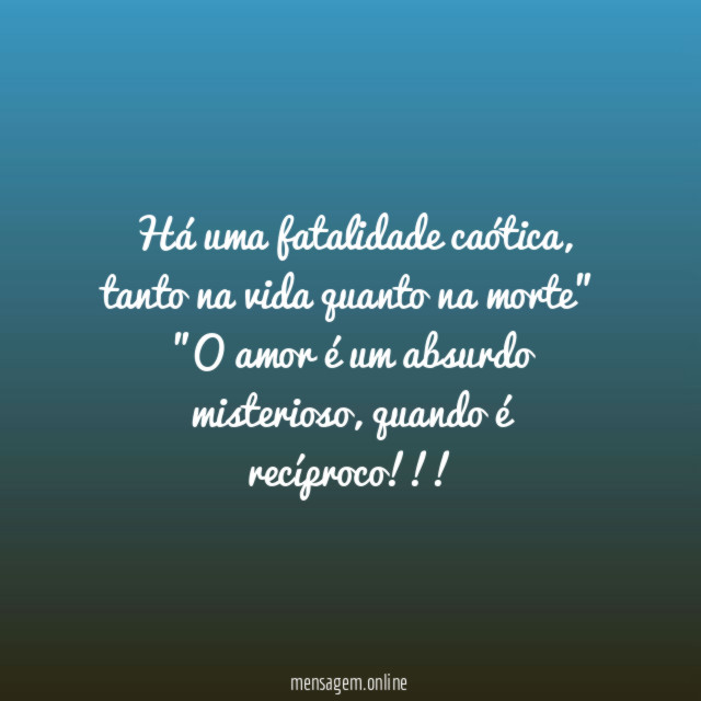 "Há uma fatalidade caótica, tanto na vida quanto na morte"