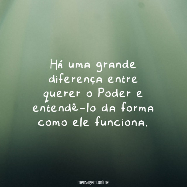 Há uma grande diferença entre querer o Poder