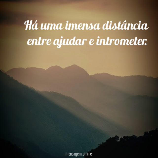 Há uma imensa distância entre ajudar e intrometer