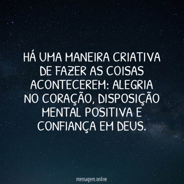 Há uma maneira criativa de fazer as coisas acontecerem
