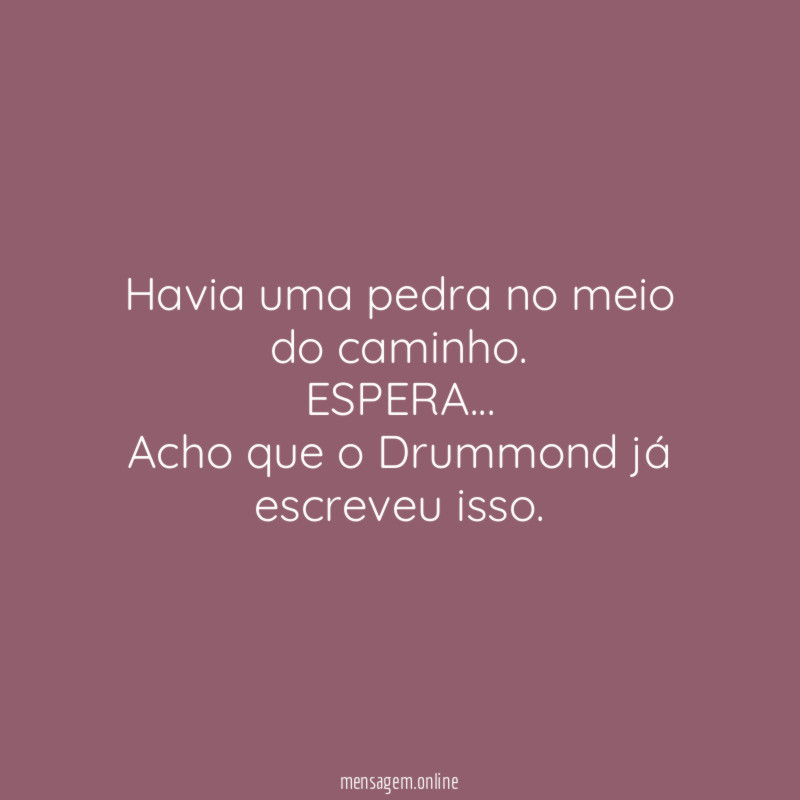 Havia uma pedra no meio do caminho