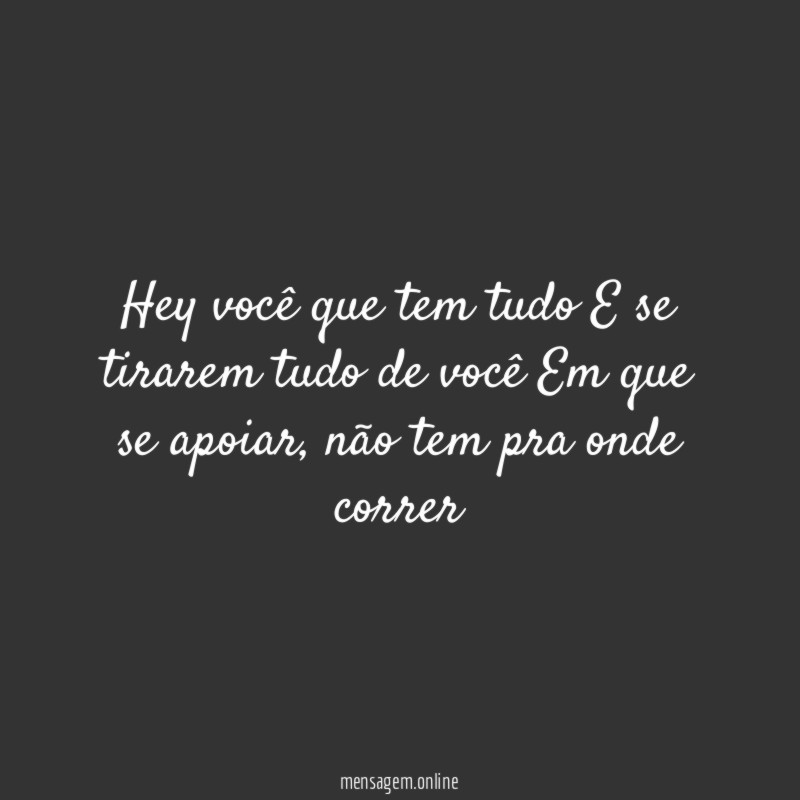 Hey você que tem tudo E se tirarem