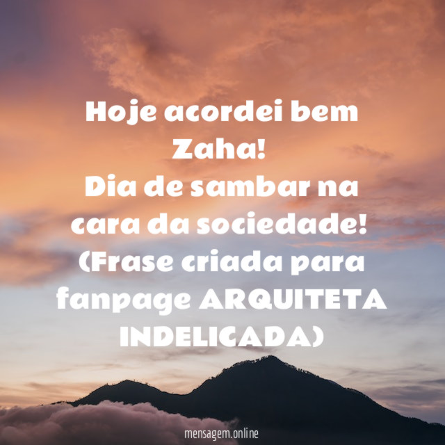 Hoje acordei bem Zaha