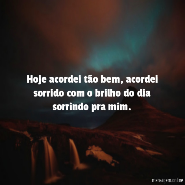 Hoje acordei tão bem