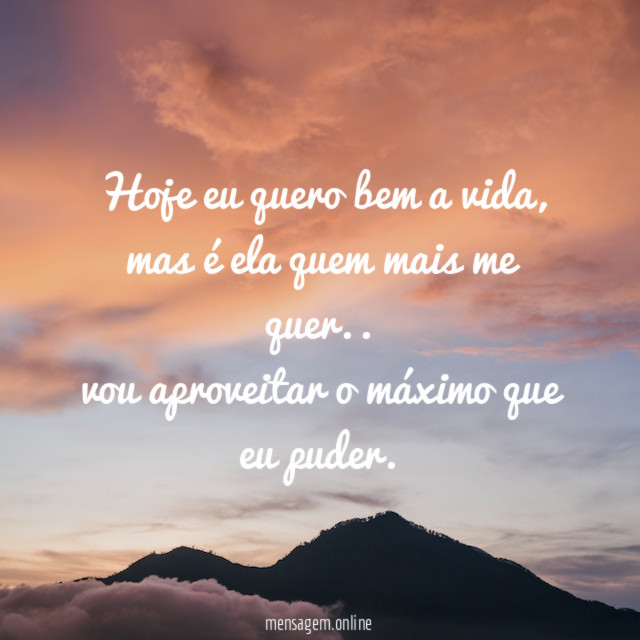 Hoje eu quero bem a vida