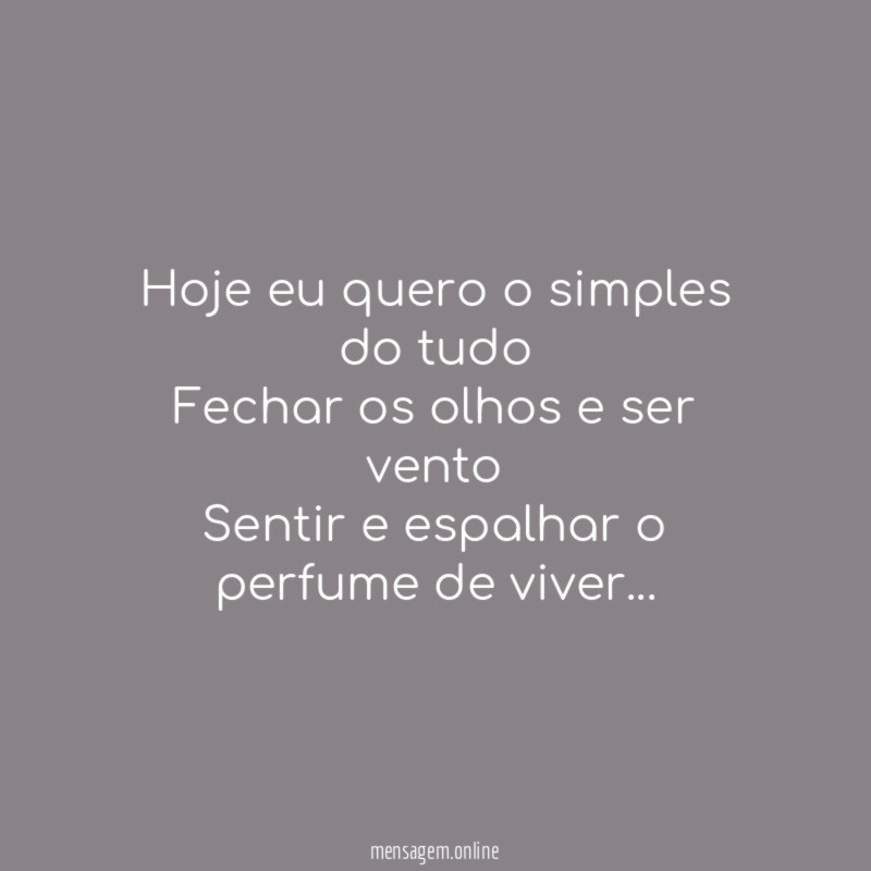 Hoje eu quero o simples do tudo Fechar os