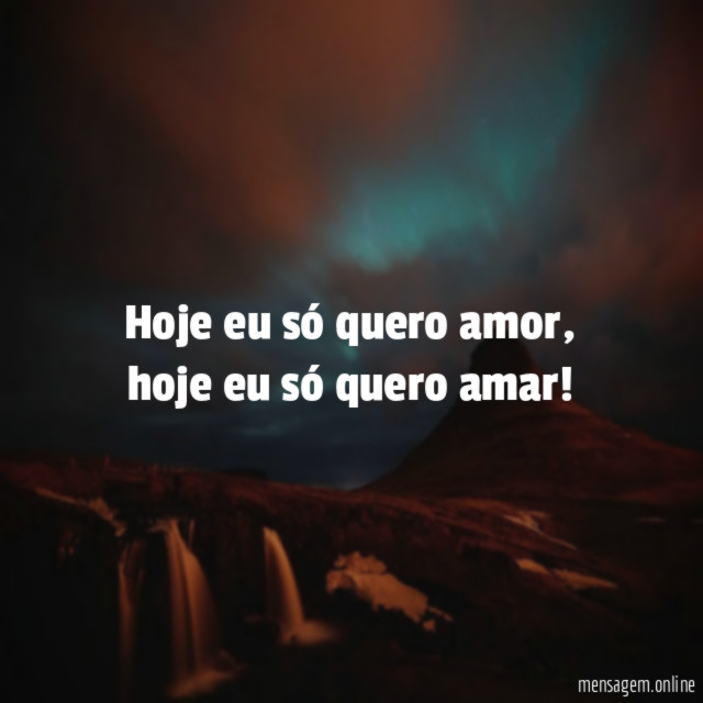 Hoje eu só quero amor