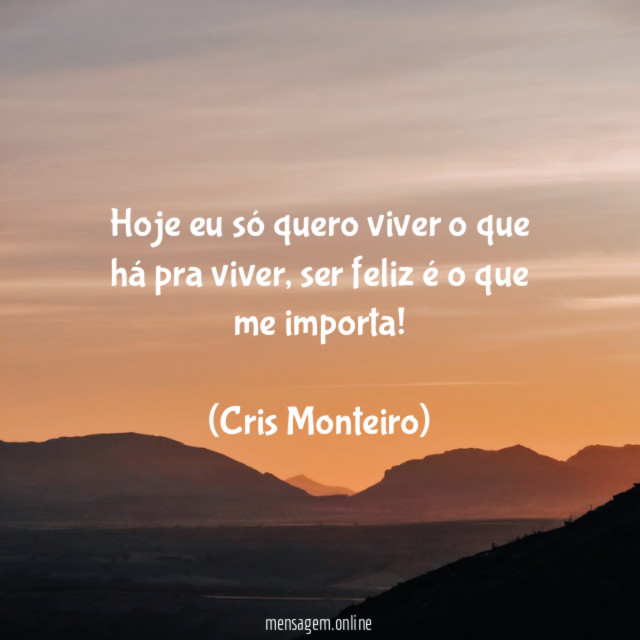 Hoje eu só quero viver o que há pra viver