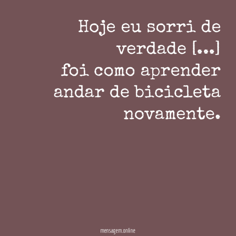 Hoje eu sorri de verdade [