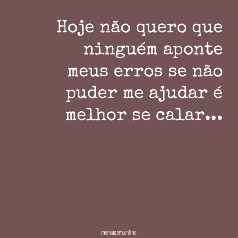 Hoje não quero que ninguém aponte meus erros