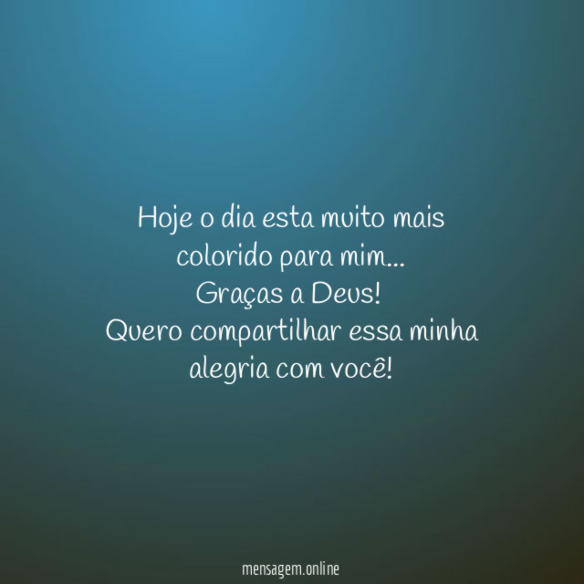 Hoje o dia esta muito mais colorido para mim