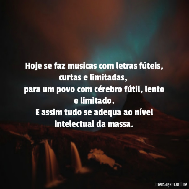 Hoje se faz musicas com letras fúteis