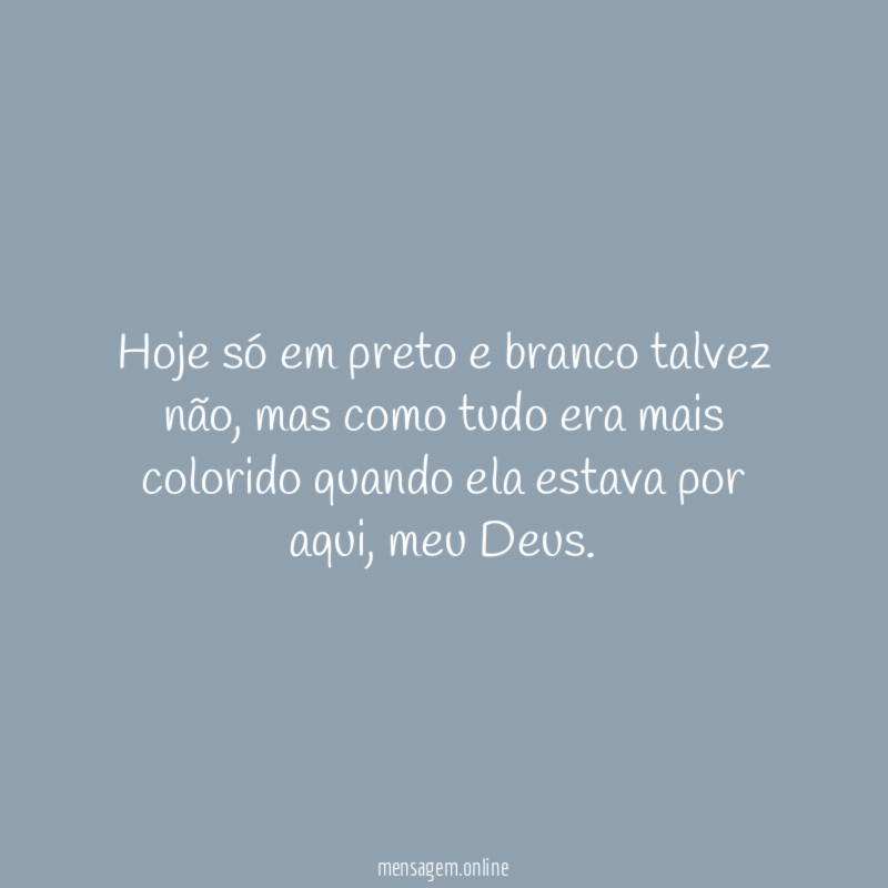 Hoje só em preto e branco talvez não
