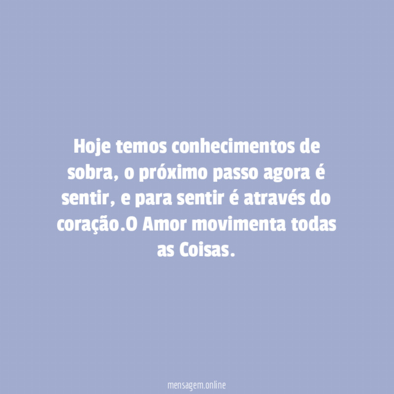 Hoje temos conhecimentos de sobra