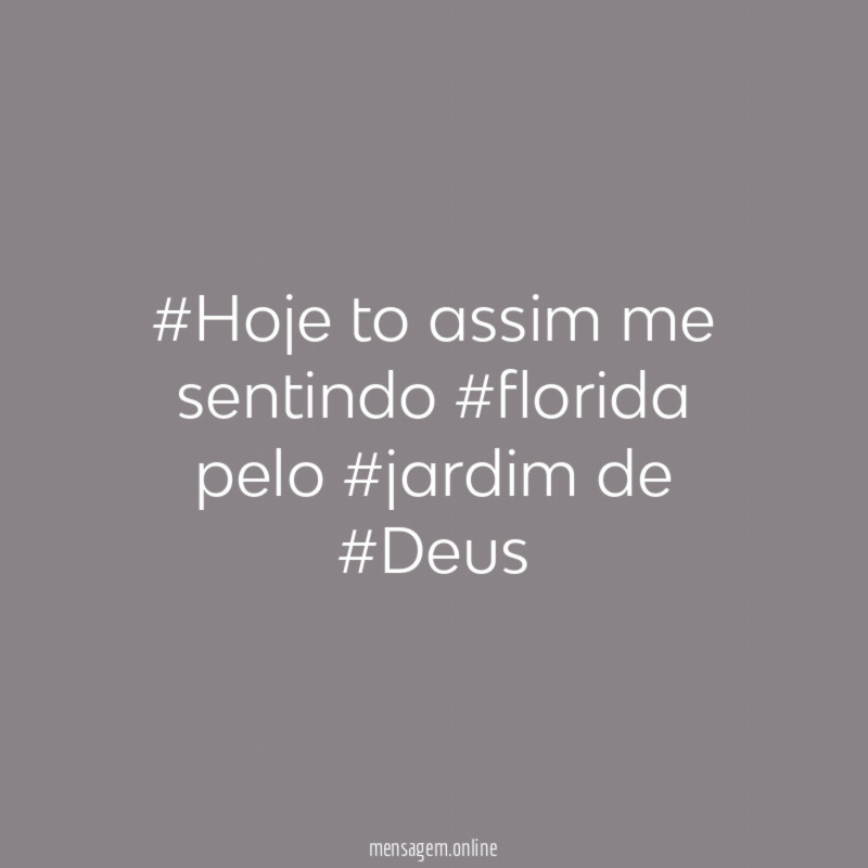 ❃ ❂ ❁ ❀ #Hoje to assim me sentindo #florida pelo #jardim de #Deus ❃ ❂ ❁ ❀