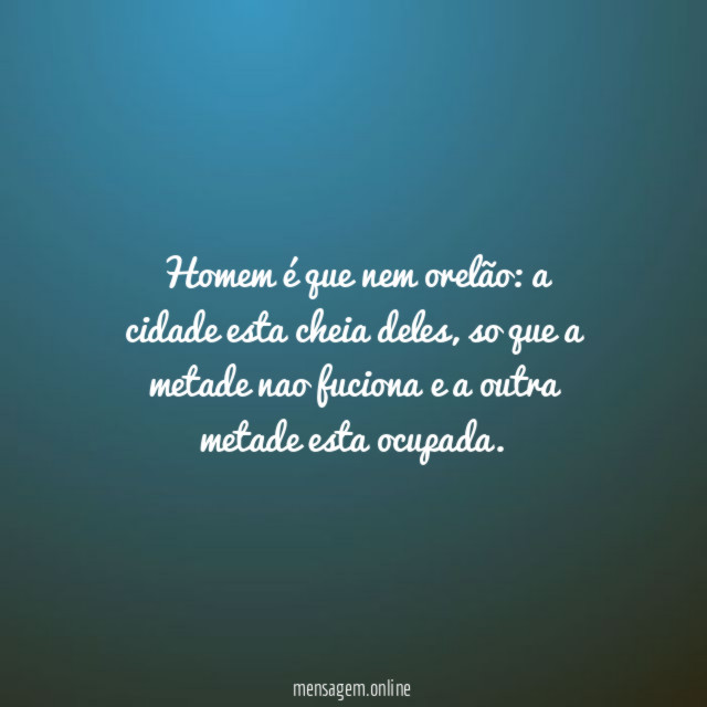 Homem é que nem orelão