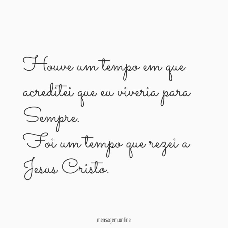 Houve um tempo em que acreditei que eu viveria para Sempre