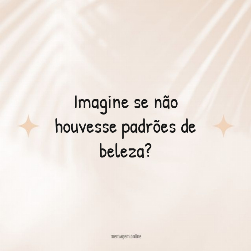Imagine se não houvesse padrões de beleza