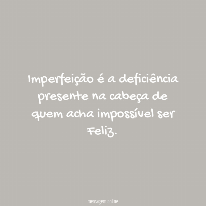 Imperfeição é a deficiência presente na cabeça de