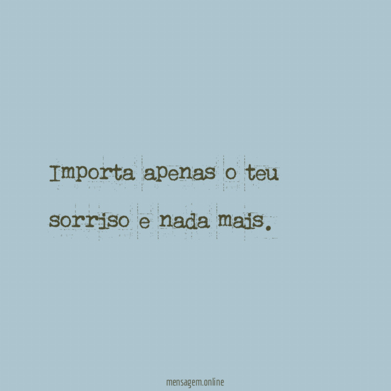 Importa apenas o teu sorriso e nada mais