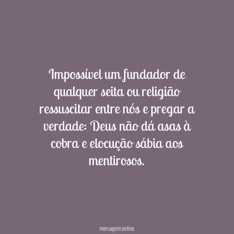 Impossível um fundador de qualquer seita ou religião