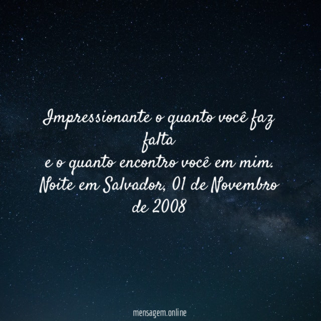 Impressionante o quanto você faz falta
e o quanto encontro você em mim.