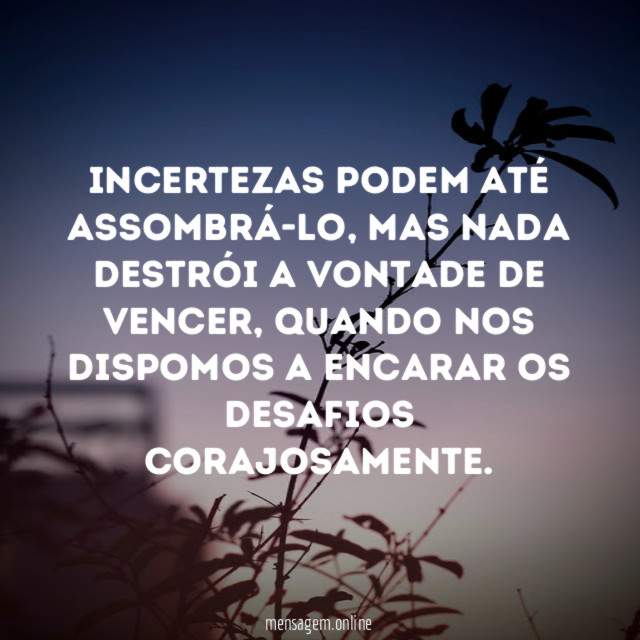 Incertezas podem até assombrá-lo
