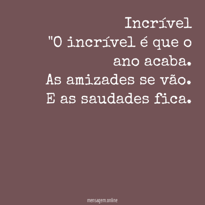 Incrível "O incrível é que o ano acaba