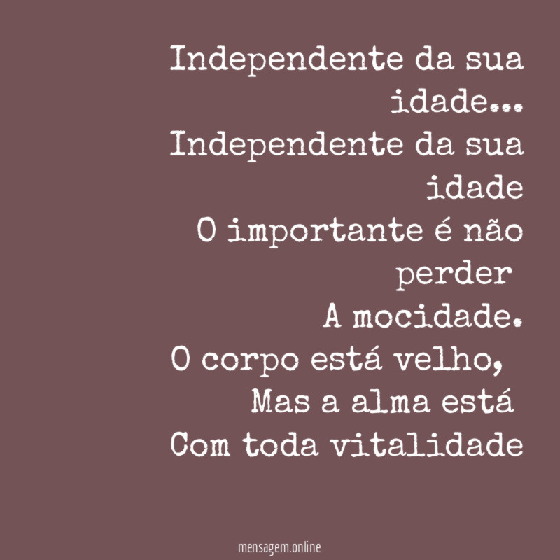 Independente da sua idade