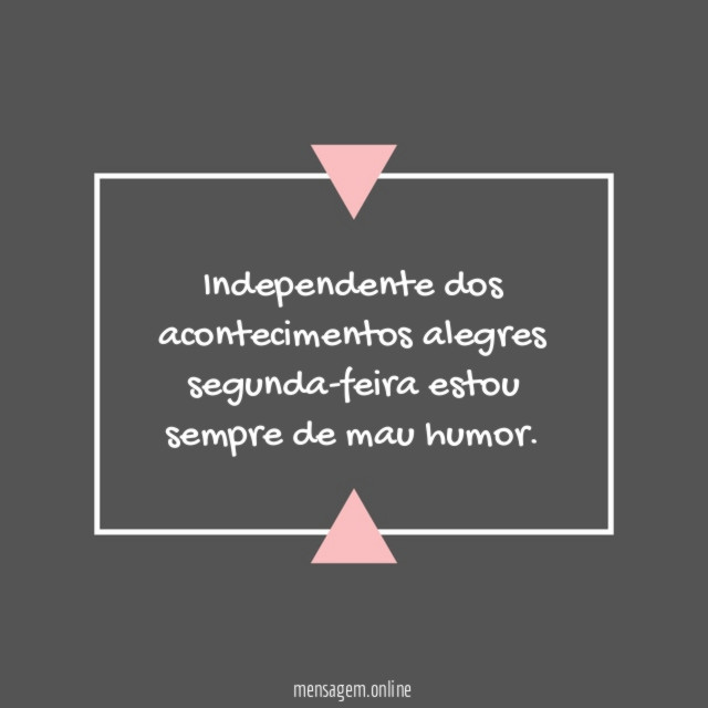 Independente dos acontecimentos