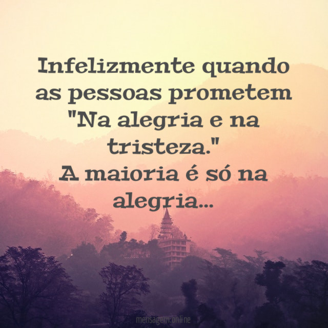 Infelizmente quando as pessoas prometem "Na alegria e na tristeza