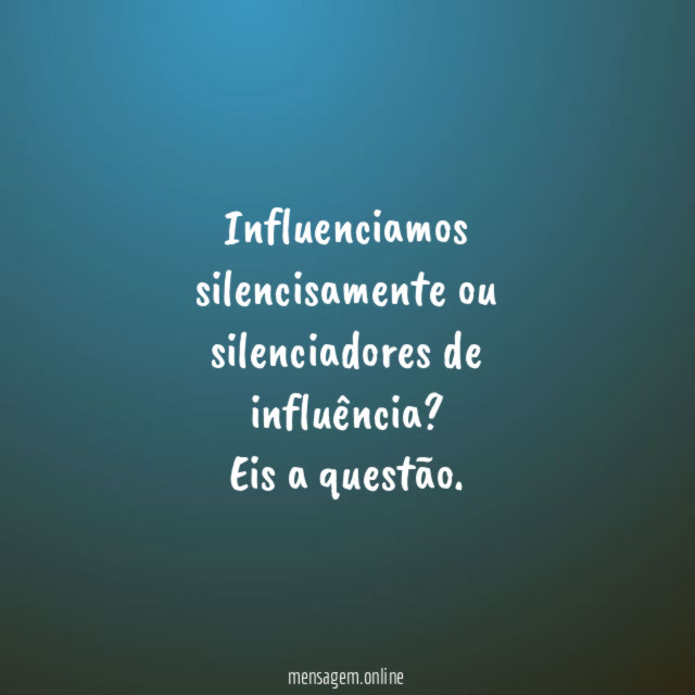 Influenciamos silencisamente ou silenciadores de influência
